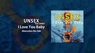 Unsex Ft Sandy  I Love You Baby Alternative Mix Edit [upl. by Arbas]