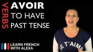 Avoir to have — Past Tense French verbs conjugated by Learn French With Alexa [upl. by Pallua695]