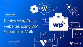 Tech Talk Deploy WordPress Websites Using WP Squared on Vultr [upl. by Gian835]