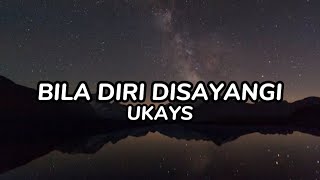 UKAYS  Bila Diri Disayangi Lirik [upl. by Aihsiek278]