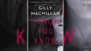 I Know You Know by Gilly Macmillan 🎧📖 Mystery Thriller amp Suspense Audiobook [upl. by Aizti]