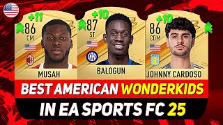 EA FC 25 WONDERKIDS 🇺🇸 ✸ BEST YOUNG AMERICAN TALENTS IN CAREER MODE ft BALOGUN MUSAH CARDOSO [upl. by Quartas]