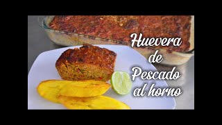 HUEVERA DE PESCADO AL HORNO SIN HARINA NI LECHE [upl. by Bainter]