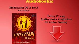 Mężczyzna Od A Do Z Nowa Edycja  Piotr Mart audiobook  Jak Uwieść Zrozumieć Faceta [upl. by Aicinat]