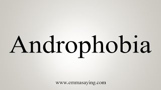 How To Say Androphobia [upl. by Nicolai]