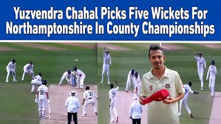 Yuzvendra Chahal Dominates County Cricket with Stunning 5 Wicket Performance [upl. by Fillian873]