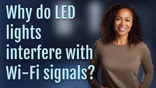 Why do LED lights interfere with WiFi signals [upl. by Elmore234]