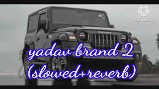 yadav brand 2 slowed reverb [upl. by Addie]