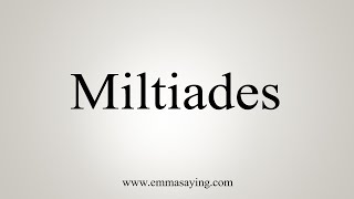 How To Say Miltiades [upl. by Nanam337]