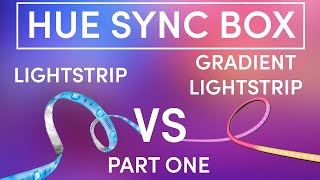 Philips Hue Sync Box Lightstrip VS NEW Gradient Lightstrip Part 1 [upl. by Lenwood617]