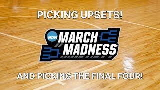 Bracketology Picking the Final Four and Some Upsets [upl. by Werd]