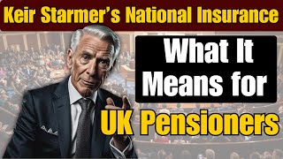 Keir Starmer’s National Insurance Stance What It Means for UK Pensioners [upl. by Eicart]