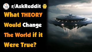 What Conspiracy Theory Would Change The World If It Ended Up Being True [upl. by Mark]