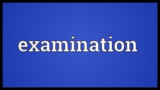 Examination Meaning [upl. by Zobkiw804]