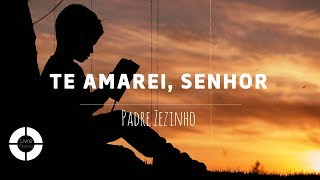 TE AMAREI SENHOR  Padre Zezinho Lyric Video [upl. by Euridice]