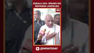 Kerala Gov Arif Mohammad Khan On Wayanad Landslide Incident  Wayanad Landslide News  India Today [upl. by Stephenie]