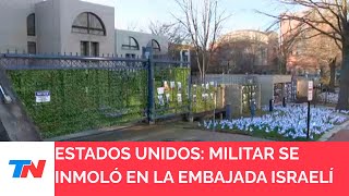 ESTADOS UNIDOS I Murió un militar de EEUU que se inmoló frente a embajada israelí en Washington [upl. by Jegger191]