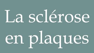 How to Pronounce La sclérose en plaques Multiple sclerosis Correctly in French [upl. by Gretchen362]