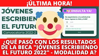 ¿QUÉ PASÓ con los Resultados De La Beca Jóvenes Escribiendo El Futuro 2022  2 De La MODALIDAD quotAquot [upl. by Calley]