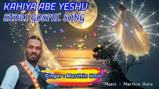 kahiya abe yeshu Sadri gospel Song  Marthin Horo OFFICIAL [upl. by Schuster291]