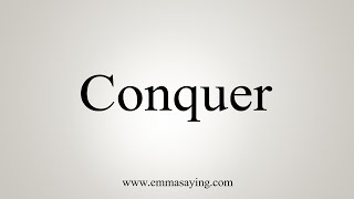 How To Say Conquer [upl. by Almallah]