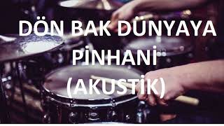 DÖN BAK DÜNYAYA  PİNHANİ  AKUSTİK  DAVULSUZDRUMLESS [upl. by Ahsinar]