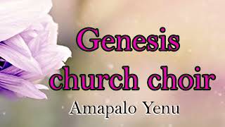 Genesis church choir Amapalo Yenu [upl. by Dietz]