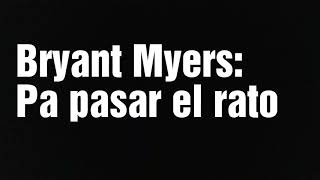 Pa pasar el rato  Bryant Myers letra [upl. by Clementia]