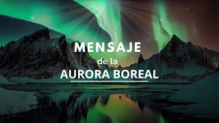 Salida de Xibalba El mensaje de la Aurora Boreal Resonancia Cristalina [upl. by Macrae]