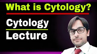 Cytology Lecture  What is Cytology [upl. by Naes442]