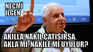 Akılla nakil çatışırsa akla mı nakile mi uyulur  Çantacı Necmi Hoca [upl. by Pradeep]