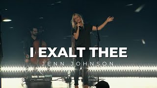 I Exalt Thee  Jenn Johnson  BETHEL MUSIC [upl. by Blaze]