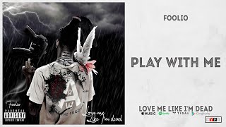 Foolio  quotPlay With Mequot Love Me Like Im Dead [upl. by Ranee720]