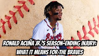 Ronald Acuña Jrs SeasonEnding Injury What It Means for the Braves [upl. by Refeinnej]