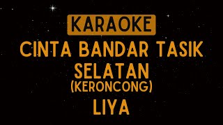 Liya  Cinta Bandar Tasik Selatan Olan Keroncong Karaoke [upl. by Eul199]