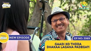 NEW Ep 3989  Gaadi Ko Thoda Dhakaa Lagana Padega  Taarak Mehta Ka Ooltah Chashmah [upl. by Opal]