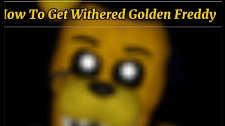 How To Get Withered Golden Freddy In FNaF Back In The 80s [upl. by Watts]