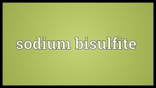 Sodium bisulfite Meaning [upl. by Casimire104]