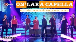 Onlar A Capella  Hey Gidi KaradenizGelevera Deresi Canlı Yayın Canlı Performanslar [upl. by Mapes563]