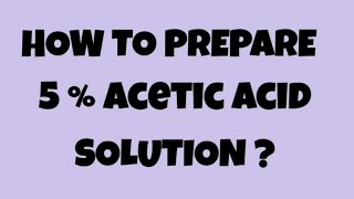 How to prepare 5  acetic acid solution [upl. by Lek]