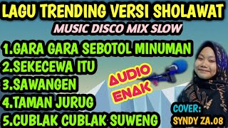 LAGU TRENDING GARA GARA SEBOTOL MINUMAN VERSI SHOLAWAT MUSIC DISCO MIX SLOW COVER SYNDY ZA08 [upl. by Suitangi]