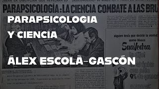 PARAPSICOLOGIA Y CIENCIA CON ÁLEX ESCOLÀGASCÓN [upl. by Maitilde740]