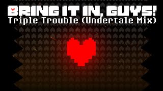 Bring It In Guys  Triple Trouble Undertale Mix [upl. by Kerrison373]