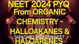 NEET PYQ OF 2024 FROM ORGANIC CHEMISTRY HALLOAKANES amp HALOARENES [upl. by Anrapa282]