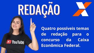 4 possíveis TEMAS de REDAÇÃO para o concurso da CAIXA ECONÔMICA FEDERAL [upl. by Aitnas338]