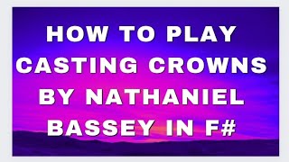 HOW TO PLAY quotCASTING CROWNSquot BY NATHANIEL BASSEY IN F [upl. by Ripley]