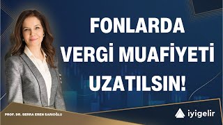 Fonlarda Vergi Muafiyeti Uzatılsın Kampanyasını Başlatıyoruz [upl. by Ahsercal]