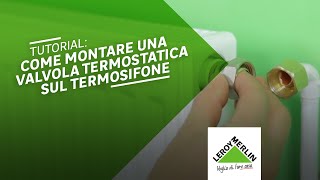 Come installare la valvola termostatica sul termosifone  Leroy Merlin [upl. by Aniram]