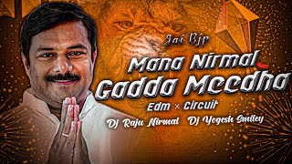 MANA NIRMAL GADDA MEEDHA SONG EDM ×CIRCUIT MIX  DJ YOGESH SMILEY DJ RAJU NIRMAL [upl. by Yolanthe296]