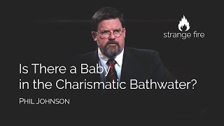 Is There a Baby in the Charismatic Bathwater Phil Johnson 1 Thessalonians 521 [upl. by Anerdna638]